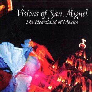 Visions of San Miguel: The Heartland of Mexico Book